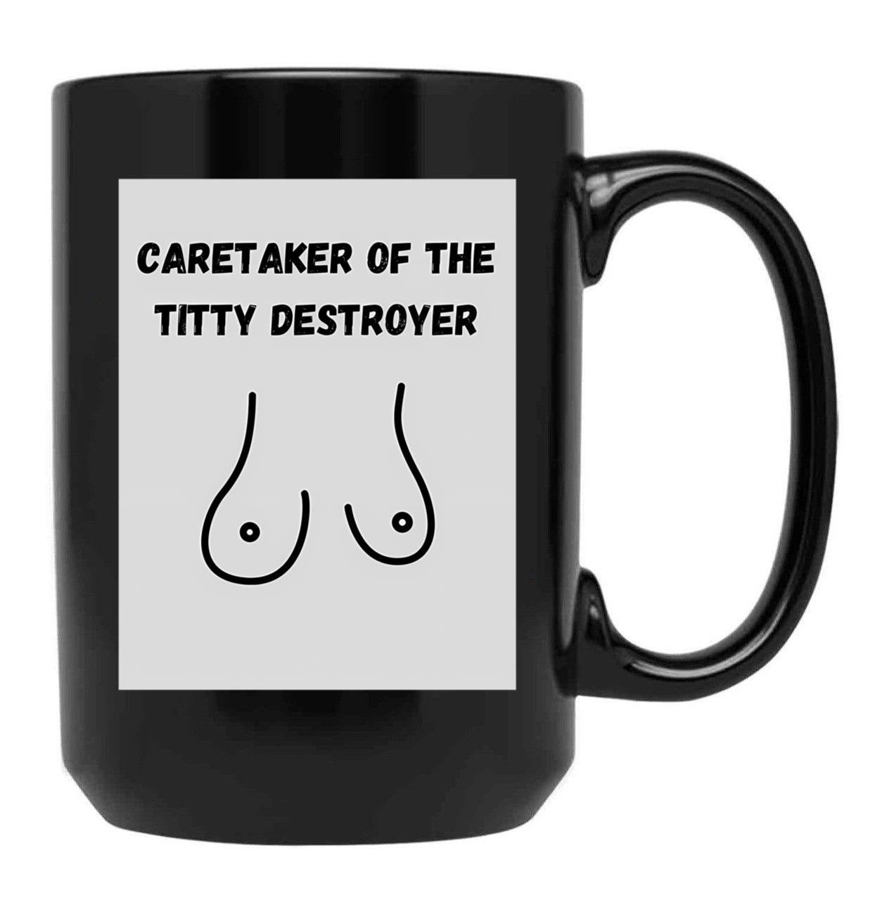 Caretaker Of The Titty Destroyer Black Coffee Mug, Gift Coffee Mug