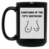 Caretaker Of The Titty Destroyer Black Coffee Mug, Gift Coffee Mug