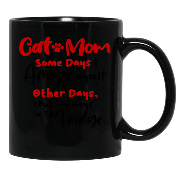 Cat Mom Some Days I Amaze Myself Other Days I Put My Keys In The Fridge Mothers Day Birthday National Cat Day Black Coffee Mug, Gift Coffee Mug - Black