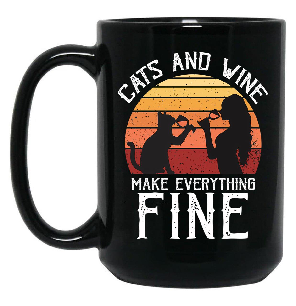 Cats And Wine Funny Make Everything Fine Cat Drinking Wine Black Coffee Mug, Gift Coffee Mug