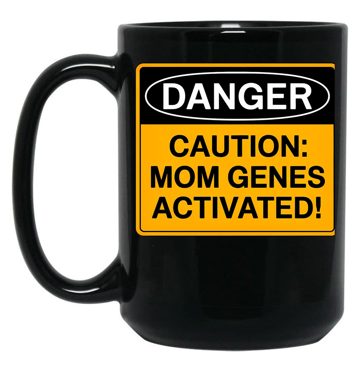 Caution Mom Genes Activated Warning Sign For Mom Black Coffee Mug, Gift Coffee Mug
