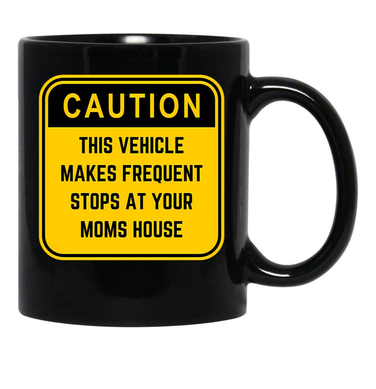 Caution This Vehicle Makes Frequent Stops At Your Moms House Black Coffee Mug, Gift Coffee Mug - Black