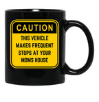 Caution This Vehicle Makes Frequent Stops At Your Moms House Black Coffee Mug, Gift Coffee Mug - Black