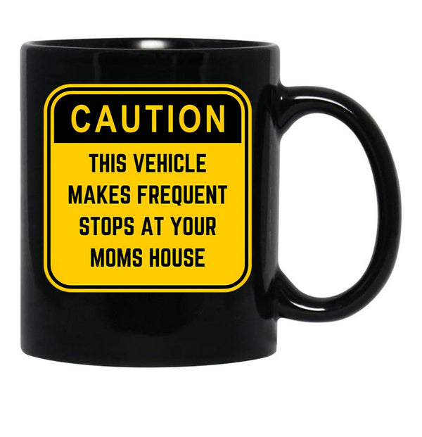 Caution This Vehicle Makes Frequent Stops At Your Moms House Black Coffee Mug, Gift Coffee Mug - Black