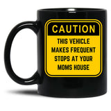 Caution This Vehicle Makes Frequent Stops At Your Moms House Black Coffee Mug, Gift Coffee Mug - Black