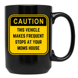 Caution This Vehicle Makes Frequent Stops At Your Moms House Black Coffee Mug, Gift Coffee Mug