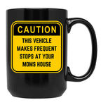 Caution This Vehicle Makes Frequent Stops At Your Moms House Black Coffee Mug, Gift Coffee Mug