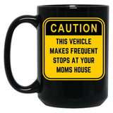 Caution This Vehicle Makes Frequent Stops At Your Moms House Black Coffee Mug, Gift Coffee Mug