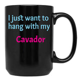 Cavador I Just Want To Hang With My Cavador Black Coffee Mug, Gift Coffee Mug