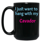 Cavador I Just Want To Hang With My Cavador Black Coffee Mug, Gift Coffee Mug