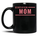 Certified Mom Black Coffee Mug, Gift Coffee Mug - Black