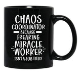 Chaos Coordinator Because Freaking Miracle Worker Isn'T A Job Title Black Coffee Mug, Gift Coffee Mug - Black