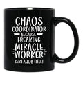 Chaos Coordinator Because Freaking Miracle Worker Isn'T A Job Title Black Coffee Mug, Gift Coffee Mug - Black