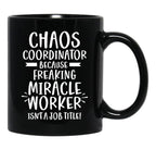 Chaos Coordinator Because Freaking Miracle Worker Isn'T A Job Title Black Coffee Mug, Gift Coffee Mug - Black