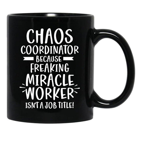 Chaos Coordinator Because Freaking Miracle Worker Isn'T A Job Title Black Coffee Mug, Gift Coffee Mug - Black