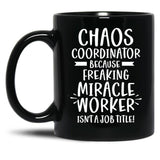 Chaos Coordinator Because Freaking Miracle Worker Isn'T A Job Title Black Coffee Mug, Gift Coffee Mug - Black