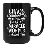 Chaos Coordinator Because Freaking Miracle Worker Isn'T A Job Title Black Coffee Mug, Gift Coffee Mug
