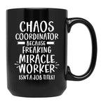 Chaos Coordinator Because Freaking Miracle Worker Isn'T A Job Title Black Coffee Mug, Gift Coffee Mug