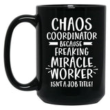 Chaos Coordinator Because Freaking Miracle Worker Isn'T A Job Title Black Coffee Mug, Gift Coffee Mug