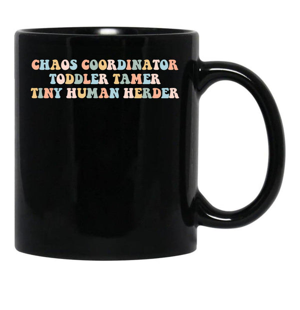 Chaos Coordinator Toddle Tamer Tiny Human Herder Homeschool Black Coffee Mug, Gift Coffee Mug - Black