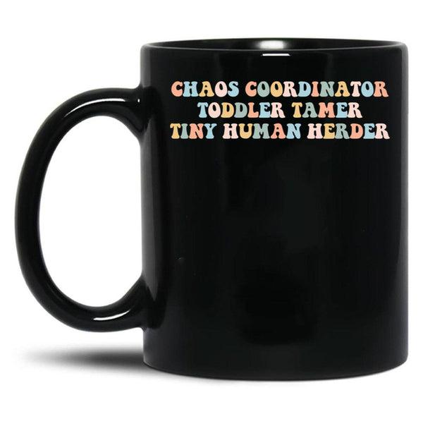 Chaos Coordinator Toddle Tamer Tiny Human Herder Homeschool Black Coffee Mug, Gift Coffee Mug - Black