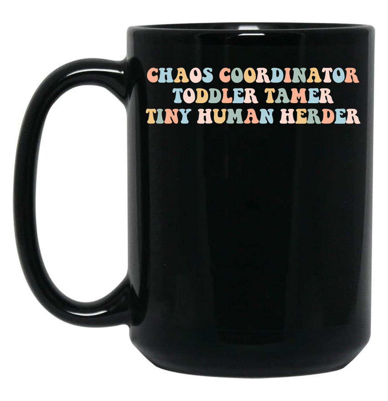 Chaos Coordinator Toddle Tamer Tiny Human Herder Homeschool Black Coffee Mug, Gift Coffee Mug