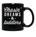 Chasin Dreams And Toddlers Black Coffee Mug, Gift Coffee Mug - Black