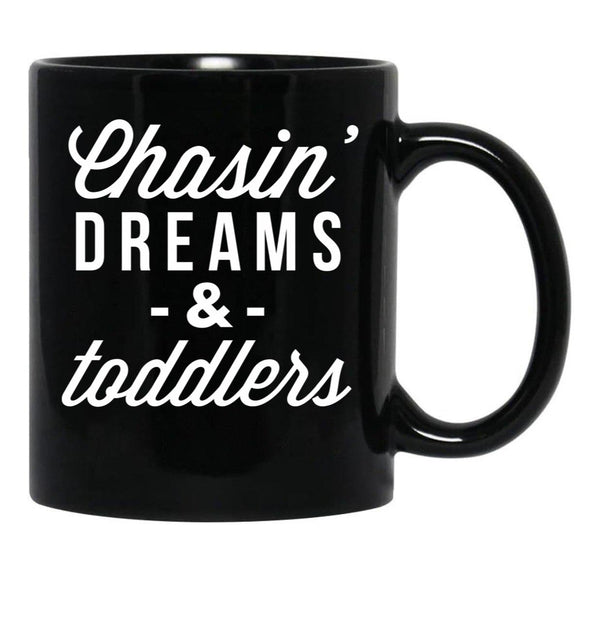 Chasin Dreams And Toddlers Black Coffee Mug, Gift Coffee Mug - Black