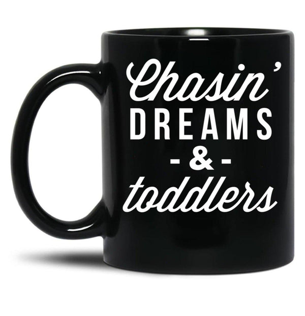 Chasin Dreams And Toddlers Black Coffee Mug, Gift Coffee Mug - Black