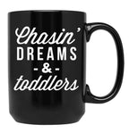 Chasin Dreams And Toddlers Black Coffee Mug, Gift Coffee Mug