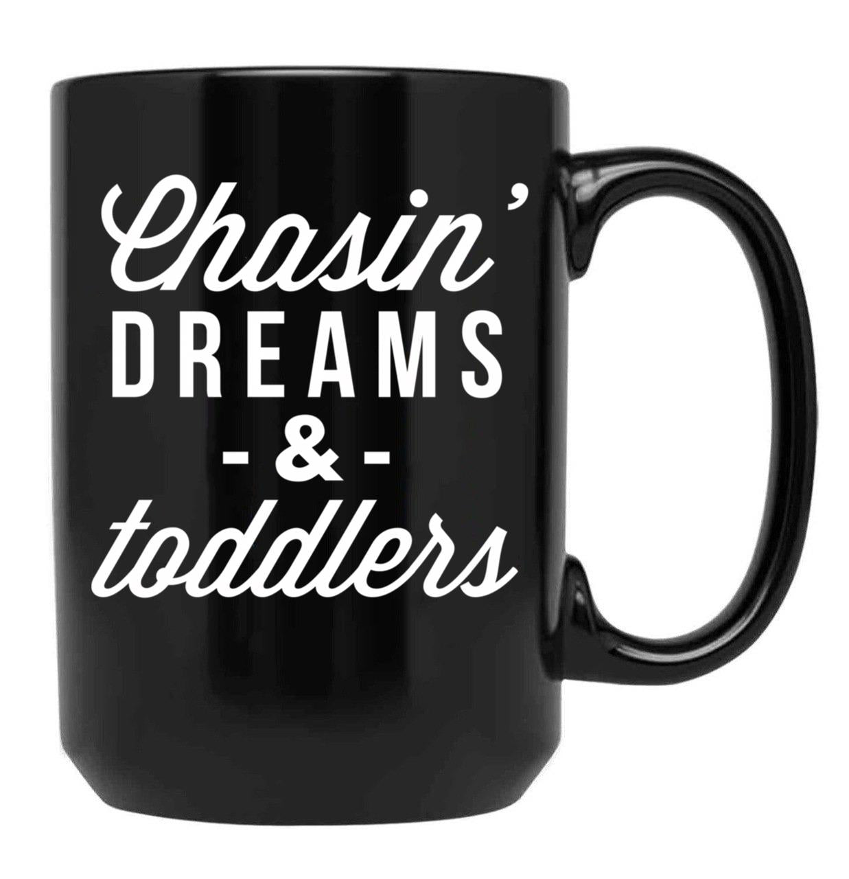 Chasin Dreams And Toddlers Black Coffee Mug, Gift Coffee Mug
