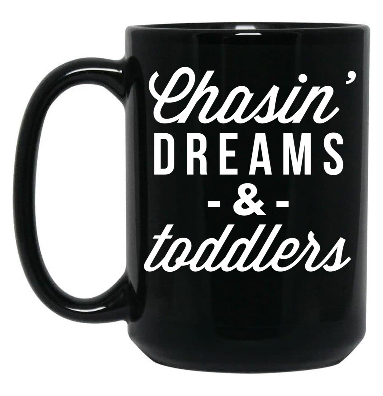 Chasin Dreams And Toddlers Black Coffee Mug, Gift Coffee Mug