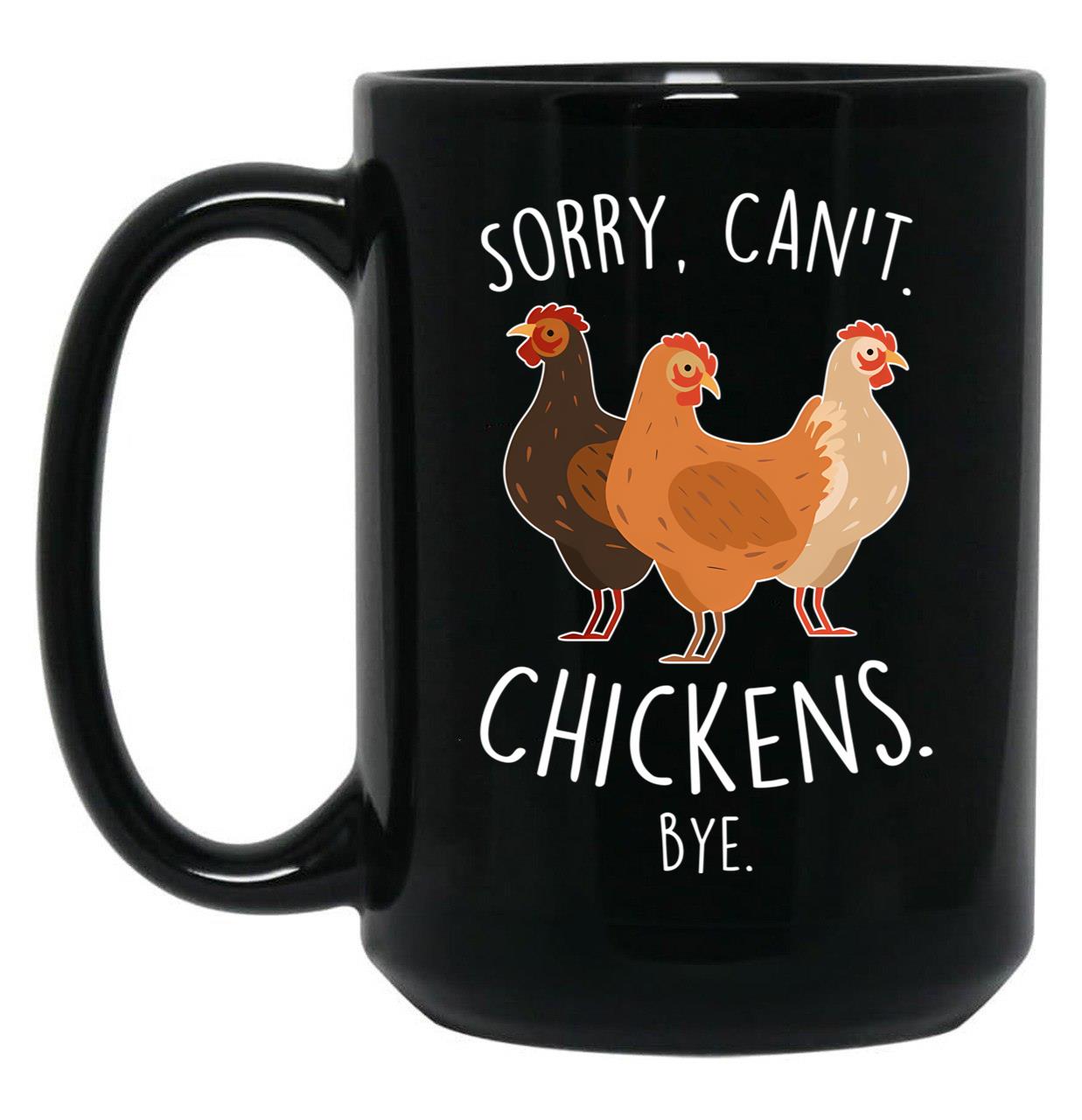 Chickens Sorry Can'T Bye Black Coffee Mug, Gift Coffee Mug