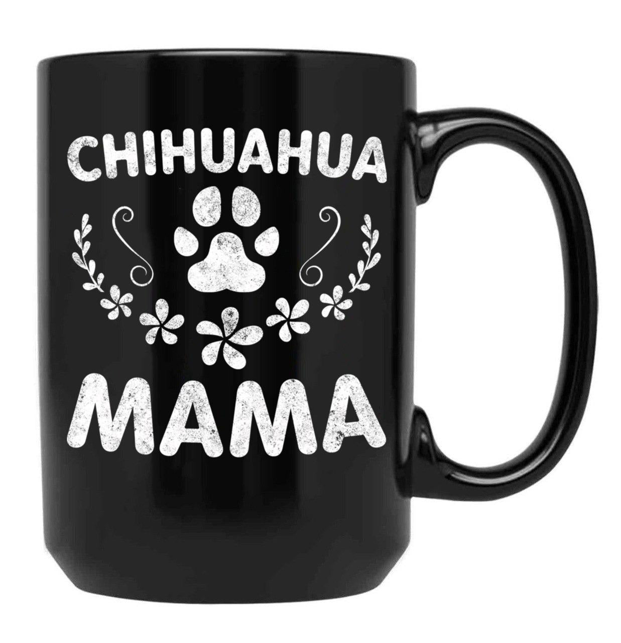 Chihuahua Mama Shirt Chihuahua Mom Funny Dog Mom Gift Black Coffee Mug, Gift Coffee Mug