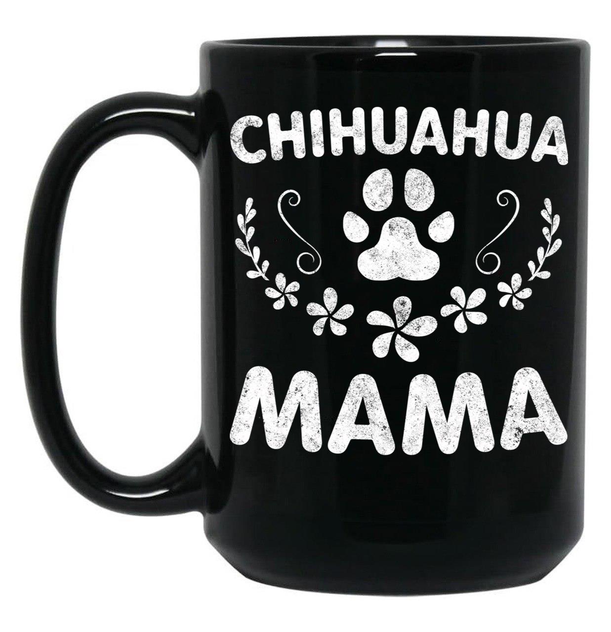 Chihuahua Mama Shirt Chihuahua Mom Funny Dog Mom Gift Black Coffee Mug, Gift Coffee Mug