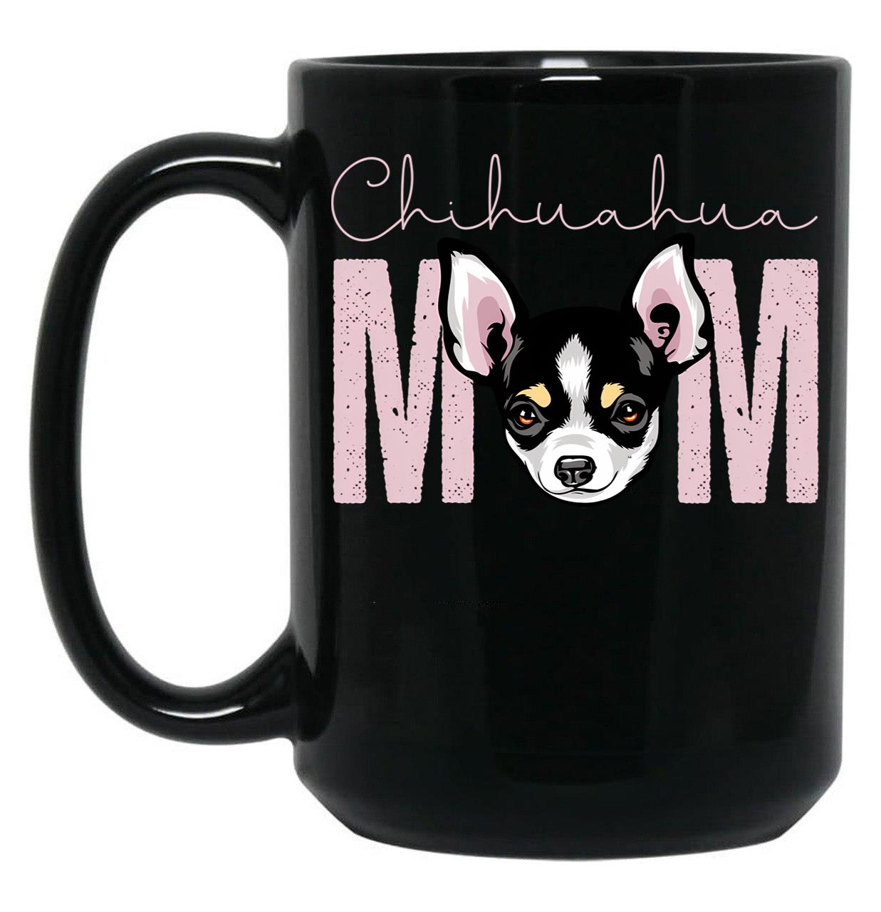 Chihuahua Mom Dog Mom Shirt Gift Idea For Chihuahua Owner Slim Fit T-Shirt Black Coffee Mug, Gift Coffee Mug