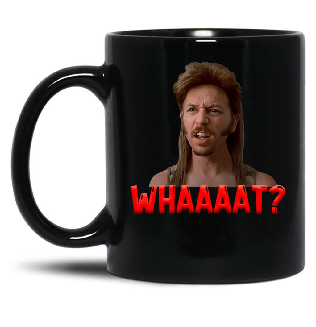 Classic Joe Dirt Whaaaat Red Color Gift For Fans Black Coffee Mug