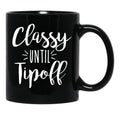 Classy Until Tipoff Black Coffee Mug, Gift Coffee Mug - Black