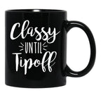 Classy Until Tipoff Black Coffee Mug, Gift Coffee Mug - Black