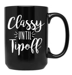 Classy Until Tipoff Black Coffee Mug, Gift Coffee Mug