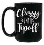 Classy Until Tipoff Black Coffee Mug, Gift Coffee Mug