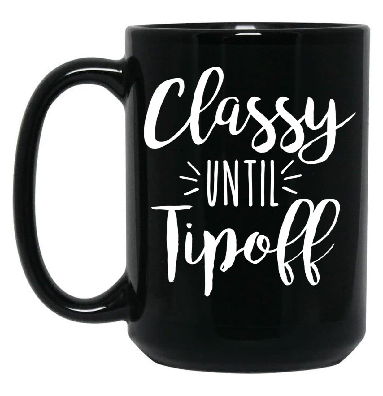 Classy Until Tipoff Black Coffee Mug, Gift Coffee Mug