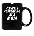 Cleverly Cosplaying As A Mom Comic-Con Mom Black Coffee Mug, Gift Coffee Mug - Black