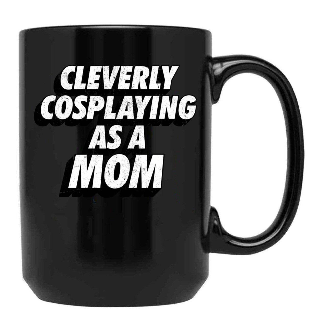 Cleverly Cosplaying As A Mom Comic-Con Mom Black Coffee Mug, Gift Coffee Mug