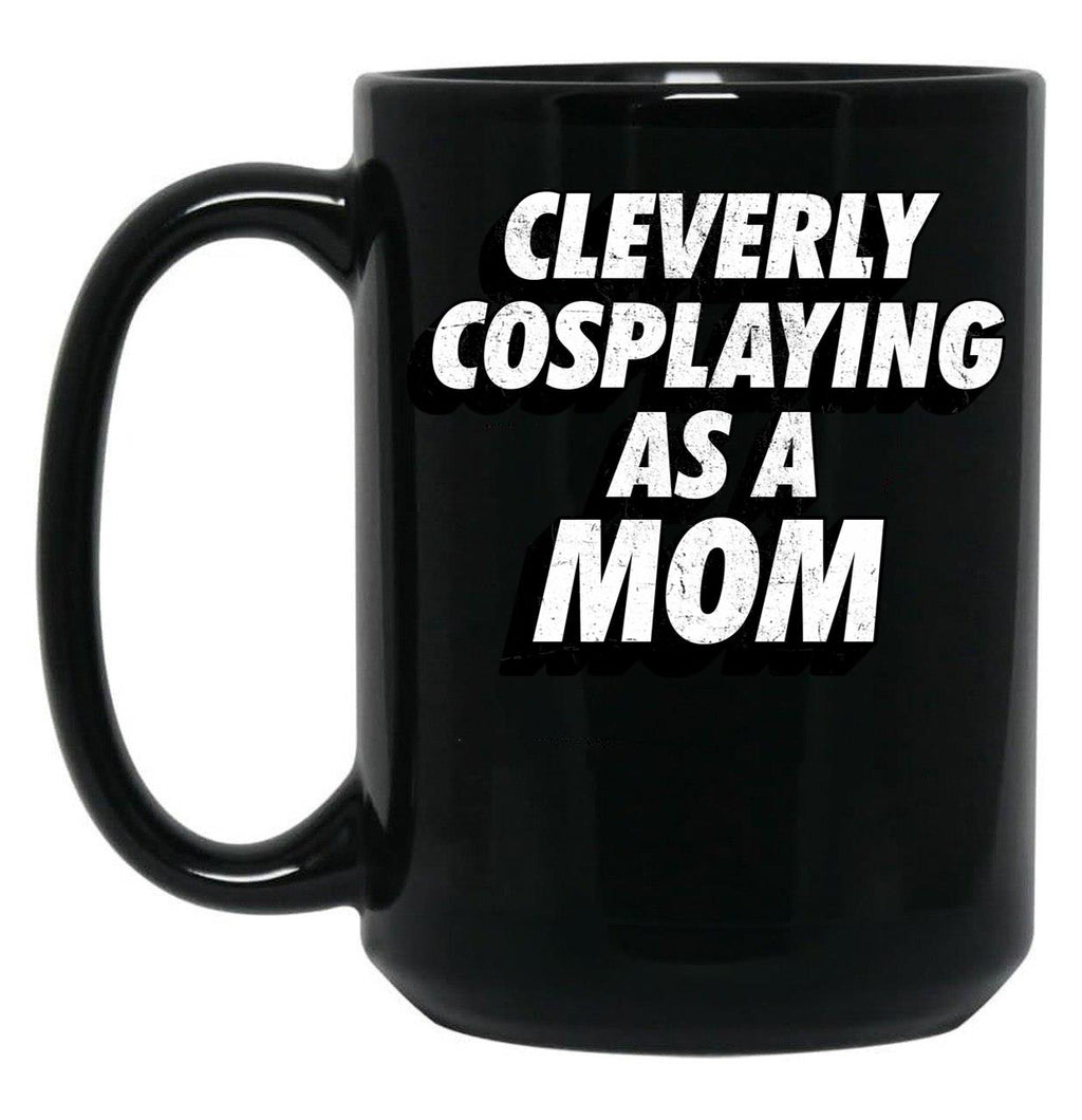Cleverly Cosplaying As A Mom Comic-Con Mom Black Coffee Mug, Gift Coffee Mug