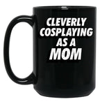 Cleverly Cosplaying As A Mom Comic-Con Mom Black Coffee Mug, Gift Coffee Mug