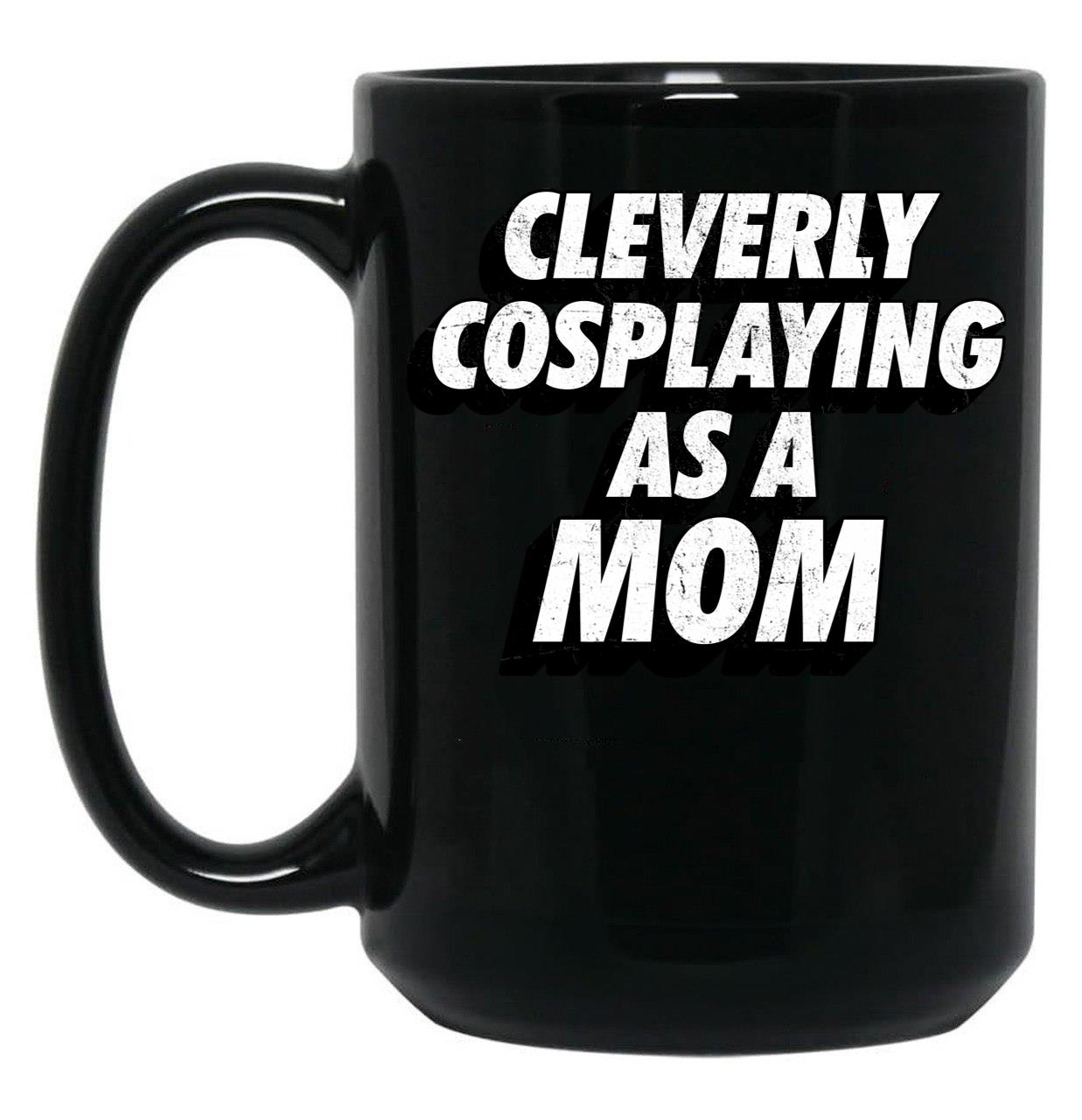 Cleverly Cosplaying As A Mom Comic-Con Mom Black Coffee Mug, Gift Coffee Mug