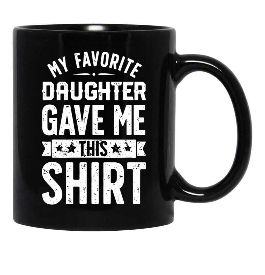 Cool Graphic Dad Mug Say Favorite Daughter Gave Daddy Gift Fathers Day Mug Black Coffee Mug - Black