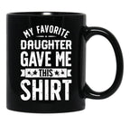 Cool Graphic Dad Mug Say Favorite Daughter Gave Daddy Gift Fathers Day Mug Black Coffee Mug - Black