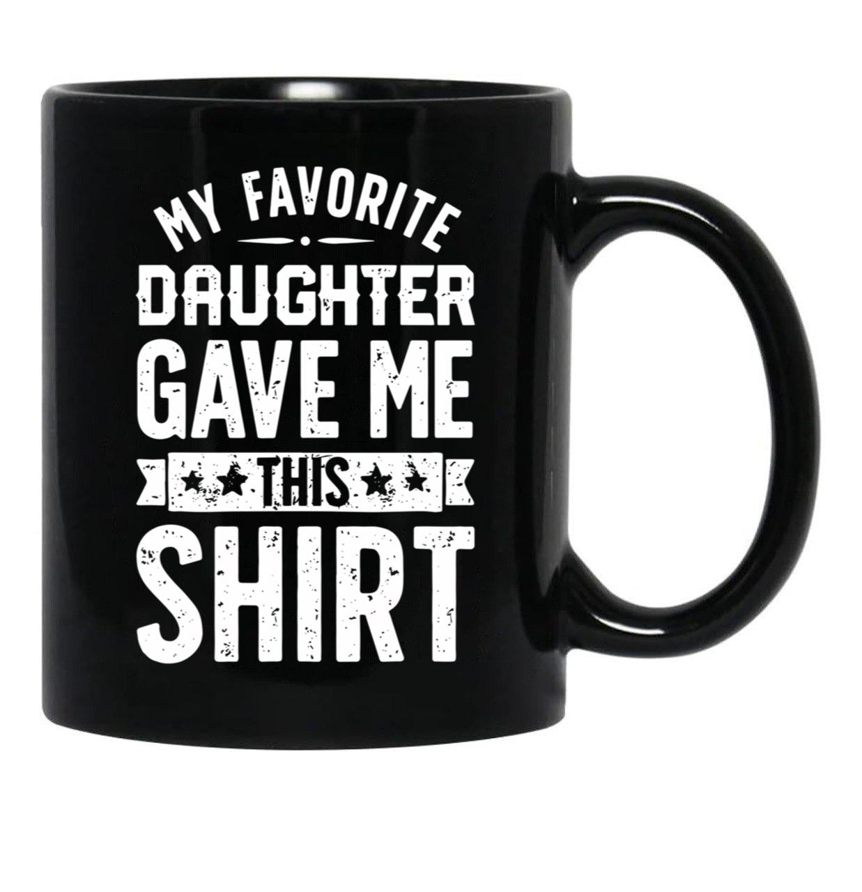 Cool Graphic Dad Mug Say Favorite Daughter Gave Daddy Gift Fathers Day Mug Black Coffee Mug - Black
